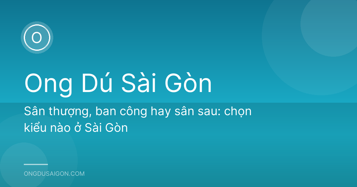 Sân thượng, ban công hay sân sau: chọn kiểu nào ở Sài Gòn