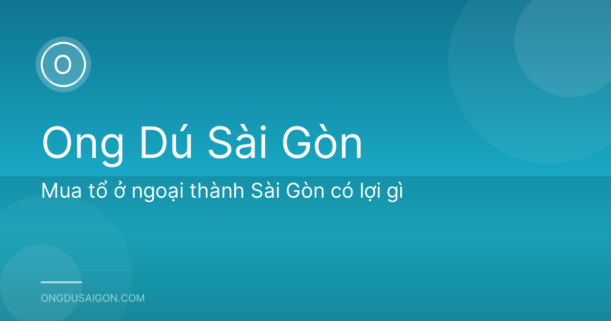 Mua tổ ở ngoại thành Sài Gòn có lợi gì
